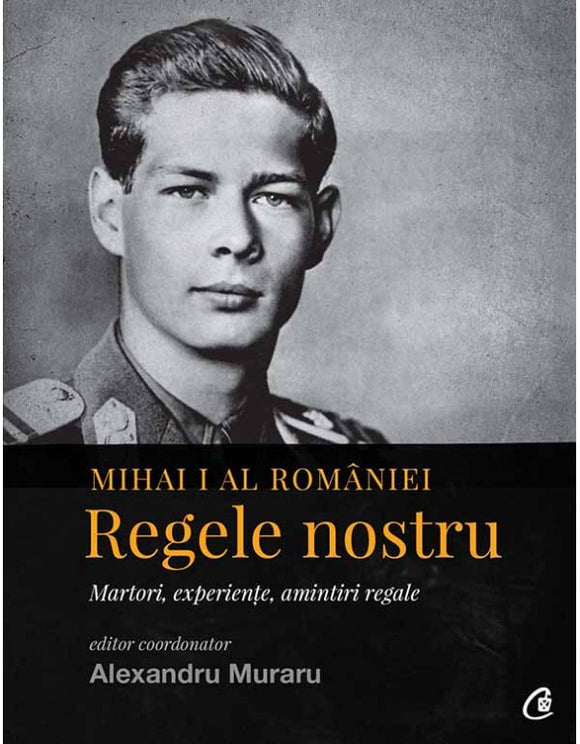 Mihai I al României. Regele nostru - BookyStore